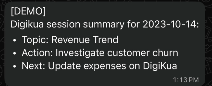 A WhatsApp message reading: [DEMO] Digikua session summary for 2023-10-14. Topic: Revenue Trend. Action: Investigate customer churn. Next: Update expenses on DigiKua.
